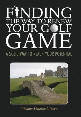Viviano Villarreal Cueva - Finding the Way to Renew Your Golf Game, Inbunden. Tillgänglighet: Lägg i varukorg