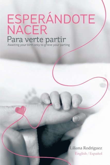 Liliana Rodriguez - Esperándote Nacer Para Verte Partir/Awaiting Your Birth Only to Grieve Your Parting, E-bok. Tillgänglighet: Lägg i varukorg