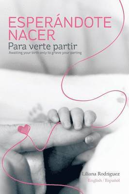 Liliana Rodriguez - Esperandote Nacer Para Verte Partir/Awaiting Your Birth Only to Grieve Your Parting, Häftad. Tillgänglighet: Lägg i varukorg