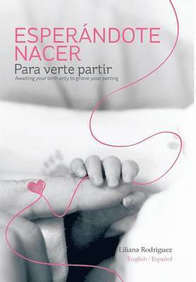 Liliana Rodriguez - Esperandote Nacer Para Verte Partir/Awaiting Your Birth Only to Grieve Your Parting, Inbunden. Tillgänglighet: Lägg i varukorg