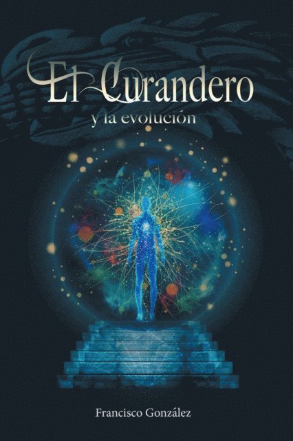 Francisco Gonzalez - El Curandero Y La Evolución, E-bok