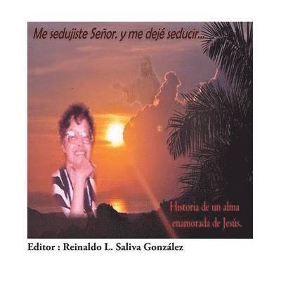Reinaldo Saliva Gonzalez - Me Sedujiste Senor. y Me Deje Seducir..., Häftad