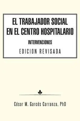 César M Garcés Carranza - Trabajador Social en el Centro Hospitalario Intervenciones Edicion Revisada, Häftad. Tillgänglighet: Lägg i varukorg