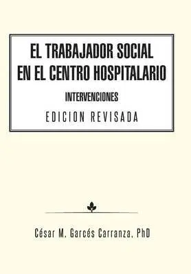 César M Garcés Carranza - Trabajador Social en el Centro Hospitalario Intervenciones Edicion Revisada, Inbunden. Tillgänglighet: Lägg i varukorg