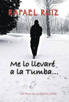 Rafael Ruiz - Me Lo Llevare a la Tumba..., Inbunden