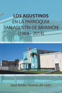 Los Agustinos En La Parroquia San Agustÿn De Bayamón 1964 - 2014
