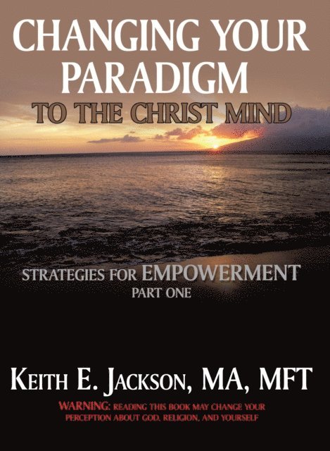 Keith E. Jackson - Changing Your Paradigm to the Christ Mind, E-bok. Tillgänglighet: Lägg i varukorg