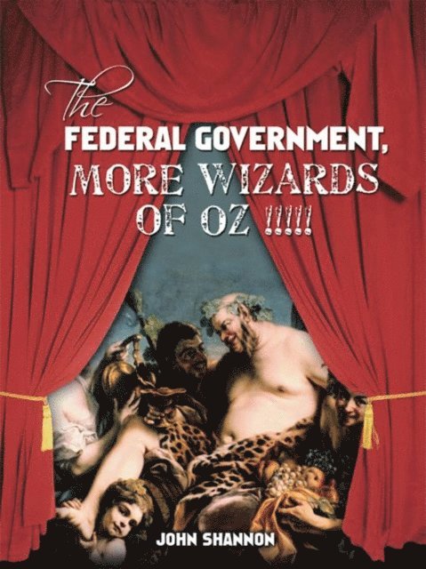 John Shannon - Federal Government, More Wizards of Oz !!!!!, E-bok