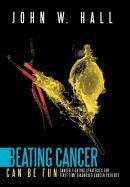 John W. Hall - Beating Cancer Can Be Fun, Inbunden