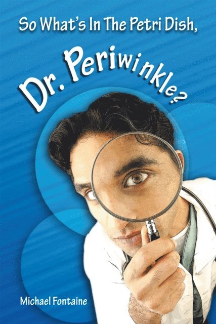 Michael Fontaine - So What's in the Petri Dish, Dr. Periwinkle?, E-bok