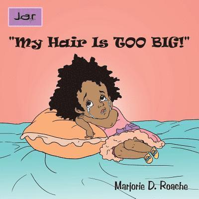 Marjorie D. Roache - "My Hair Is TOO BIG!", Häftad