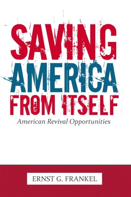 Ernst G. Frankel - Saving America from Itself, E-bok