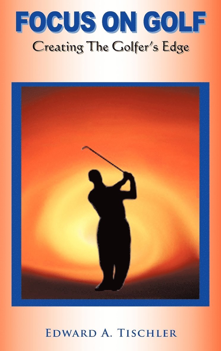 Edward A Tischler - Focus On Golf, Inbunden. Tillgänglighet: Lägg i varukorg