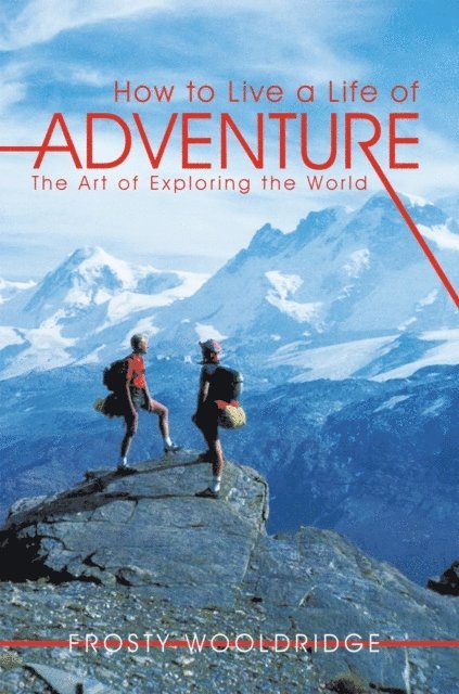 Frosty Wooldridge - How to Live a Life of Adventure, E-bok. Tillgänglighet: Lägg i varukorg