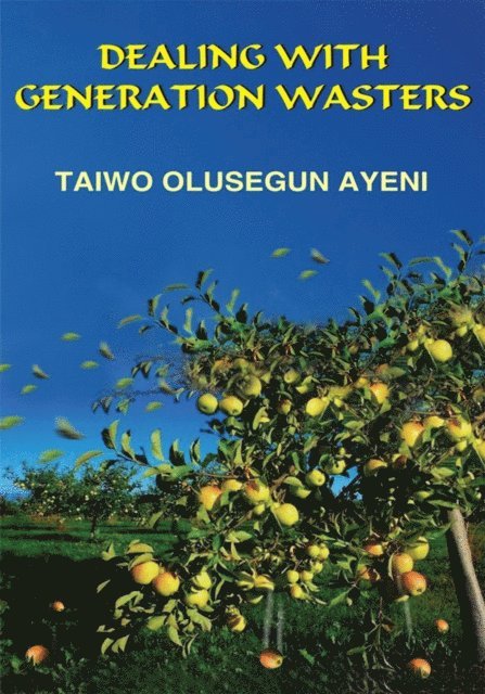 TAIWO OLUSEGUN AYENI - Dealing with Generation Wasters, E-bok
