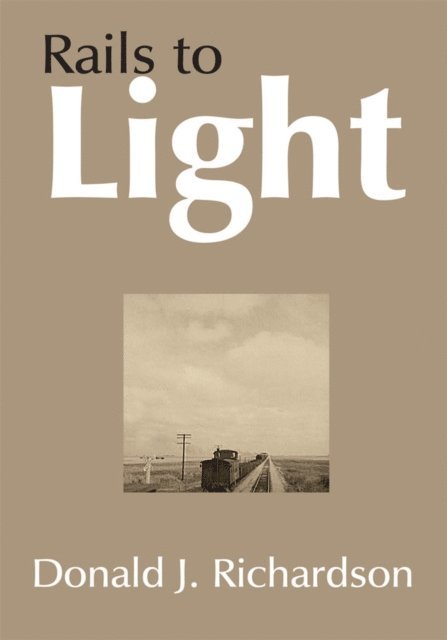 Donald J. Richardson - Rails to Light, E-bok