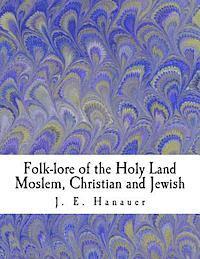 J. E. Hanauer - Folk-lore of the Holy Land Moslem, Christian and Jewish, Häftad. Tillgänglighet: Lägg i varukorg