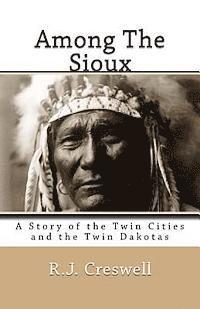 R. J. Creswell - Among The Sioux: A Story of the Twin Cities and the Twin Dakotas, Häftad. Tillgänglighet: Lägg i varukorg