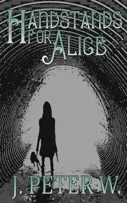 J. Peter W - Handstands for Alice, Häftad. Tillgänglighet: Lägg i varukorg
