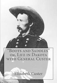 Elizabeth Bacon Custer - "Boots and Saddles" or, Life in Dakota with General Custer, Häftad. Tillgänglighet: Lägg i varukorg