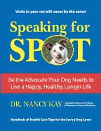 Nancy Kay - Speaking for Spot: Be the Advocate Your Dog Needs to Live a Happy Healthy Longer Life, Häftad. Tillgänglighet: Lägg i varukorg