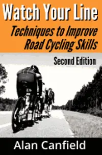 Alan Canfield - Watch Your Line (Second Edition): Techniques to Improve Road Cycling Skills, Häftad. Tillgänglighet: Lägg i varukorg