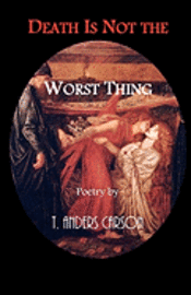 Anna Faktorovich, T. Anders Carson - Death Is Not the Worst Thing: Poetry, Häftad