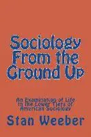 Stan C. Weeber - Sociology From the Ground Up: An Examination of Life in the Lower Tiers of American Sociology, Häftad. Tillgänglighet: Lägg i varukorg