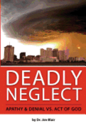 Deadly Neglect: Apathy & Denial vs. Act of God