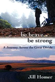 Jill Lynn Homer - Be Brave, Be Strong: A Journey Across the Great Divide, Häftad. Tillgänglighet: Lägg i varukorg