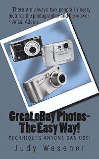 Great eBay Photos-The Easy Way!: Techniques Anyone Can Use!