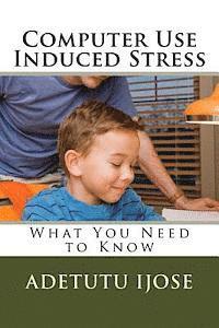 Adetutu Ijose - Computer Use Induced Stress: What You Need to Know, Häftad. Tillgänglighet: Lägg i varukorg