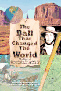Don Chapman - The Ball That Changed The World: The Story of Alexander Joy Cartwright Jr., True Father of Baseball, Häftad. Tillgänglighet: Lägg i varukorg