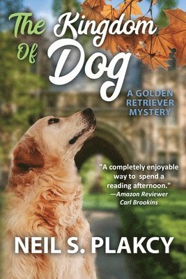 Neil S. Plakcy - The Kingdom of Dog: A Golden Retriever Mystery, Häftad. Tillgänglighet: Lägg i varukorg