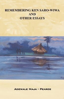 Adewale Maja-Pearce - Remembering Ken Saro-Wiwa and Other Essays, Häftad