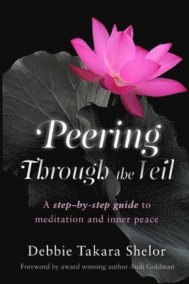 Debbie Takara Shelor - Peering Through the Veil: The Simple Step-by-Step Guide to Meditation and Inner Peace, Häftad. Tillgänglighet: Lägg i varukorg