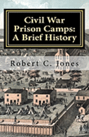 Robert C. Jones - Civil War Prison Camps: A Brief History, Häftad. Tillgänglighet: Lägg i varukorg