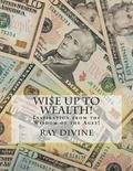 WI$E UP TO Wealth!: Inspiration from the Wisdom of the Ages!