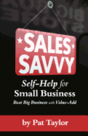 Pat Taylor - Sales Savvy: Self-Help for Small Business (Beat Big Business with Value-Add), Häftad