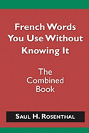 Saul H. Rosenthal - French Words You Use Without Knowing It - The Combined Book, Häftad. Tillgänglighet: Lägg i varukorg