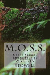 Walton D. Stowell II - M.O.S.S.: Grade School Short Stories, Häftad. Tillgänglighet: Lägg i varukorg