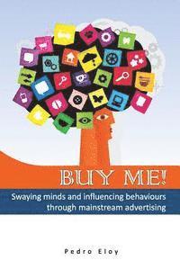 Buy Me! Swaying Minds And Influencing Behaviours Through Mainstream Advertising