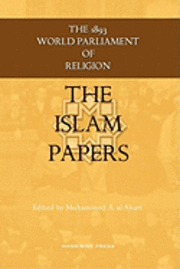 Muhammed Abdullah Al-Ahari - The Islam Papers: The 1893 World Parliament of Religion, Häftad. Tillgänglighet: Lägg i varukorg