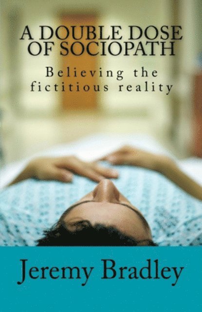 Jeremy Bradley - A Double Dose of Sociopath: Believing the fictitious reality, Häftad. Tillgänglighet: Lägg i varukorg