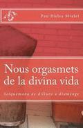 Nous orgasmets de la divina vida: Setquemana de dilluns a diumenge