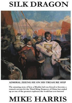 Mike Harris - Silk Dragon: Learn how a young Muslim boy named Ma He became a eunuch servant to the Third Ming Emperor of China, had his name chan, Häftad. Tillgänglighet: Lägg i varukorg