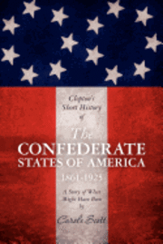 Carole Scott - Clopton's Short History of the Confederate States of America, 1861-1925, Häftad. Tillgänglighet: Lägg i varukorg
