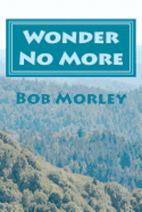 Bob Morley - Wonder No More: The Endless Debate Has Ended, Häftad. Tillgänglighet: Lägg i varukorg