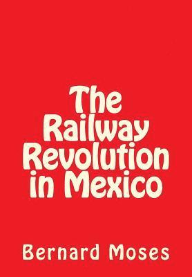 Bernard Moses - The Railway Revolution in Mexico, Häftad. Tillgänglighet: Lägg i varukorg
