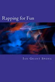 Ian Grant Spong - Rapping for Fun: Poetry with a beat for Everyday, Häftad. Tillgänglighet: Lägg i varukorg